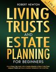 Living Trust and Estate Planning for Beginners: [2 in 1] How to Protect Your Assets with a Complete Blueprint to Master Living Trusts, Safeguard Wealth, ... a Seamless Transition for Your Loved Ones