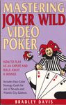 Mastering Joker Wild Video Poker: How to Play As an Expert and Walk Away a Winner