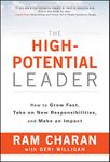 The High-Potential Leader: How to Grow Fast, Take on New Responsibilities, and Make an Impact