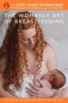 By La Leche League International The Womanly Art of Breastfeeding (8th revised and updated)