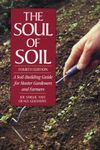 The Soul of Soil: A Soil-building Guide for Master Gardeners and Farmers: A Soil-Building Guide for Master Gardeners and Farmers, 4th Edition