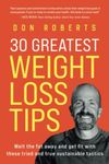 30 Greatest Weight Loss Tips: Melt the Fat Away and Get Fit With These Tried and True Tactics