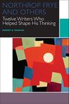 Northrop Frye and Others: Twelve Writers Who Helped Shape His Thinking