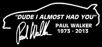 Paul Walker I almost had you sticker RIP Tribute Decal Sticker V2 Car Van Laptop Window by Ellis Graphix (White)