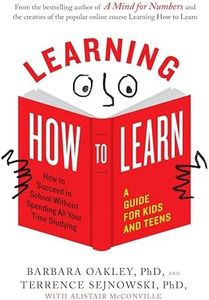 Learning How to Learn: How to Succeed in School Without Spending All Your Time Studying; A Guide for Kids and Teens