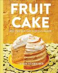 Fruit Cake: Recipes for the Curious Baker