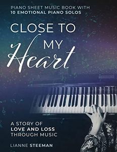 Close to my Heart. Piano Sheet Music Book with 10 Emotional Piano Solos: A Story of Love and Loss Through Music