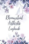 Rheumatoid Arthritis Logbook: Rheumatoid Arthritis Symptoms Log Book | Daily Health Diary | Chronic Pain Management Journal | Symptoms Of Arthritis Tracker | Help With Arthritis