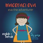 Eva the Adventurer. Maceracı Eva: Dual Language Kids Book: English + Türkçe (Turkish) (Bilingual English/İngilizce - Türkçe/Turkish Kid's Books)