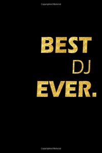 Best DJ Ever: Perfect Gift, Lined Notebook, Gold Letters, Diary, Journal, 6 x 9 in., 110 Lined Pages