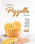 Authentic Pizzelle Recipes: The Best Italian Cookies for Your Coffees and Teas