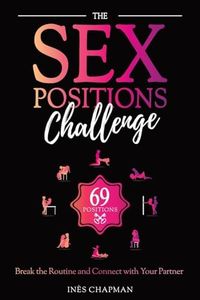 The Sex Positions Challenge: Break the Routine and Connect with Your Partner