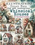 ILLUSTRATIONI Collage Pages for Art Journaling, Whimsical HOUSES & Backgrounds: 100+ Ephemera Elements & Sceneries to Cut Out, Glue and Craft for Cardmaking, Mixed Media & Scrapbook