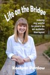 Life on the Bridge: linking my world to yours as an autistic therapist