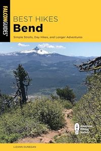 Best Hikes Bend: Simple Strolls, Day Hikes, and Longer Adventures