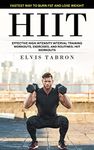 Hiit: Fastest Way to Burn Fat and Lose Weight (Effective High Intensity Interval Training Workouts, Exercises, and Routines- Hiit Workouts)