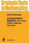 Commutative Algebra: with a View To