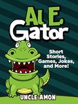 Al E. Gator: Short Stories, Games, Jokes, and More! (Fun Time Reader Book 34)