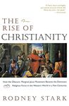 The Rise of Christianity: How the Obscure, Marginal Jesus Movement Became the Dominant Religious Force in the Western World in a Few Centuries