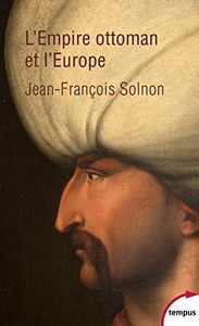 L'Empire ottoman et l'Europe: XIVe-XXe siècle