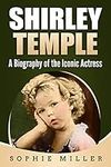 Shirley Temple: A Biography of the 