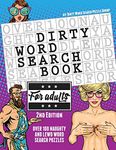 The Dirty Word Search Book for Adults - 2nd Edition: Over 100 Hysterical, Naughty, and Lewd Swear Word Search Puzzles for Men and Women - A Funny White Elephant Gag Goodie for Adults Only