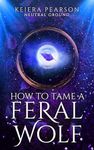 How to Tame a Feral Wolf (Neutral Ground Book 3)