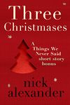 Three Christmases: A Things We Never Said short story bonus.