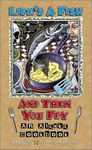 Life's a Fish and Then You Fry: An Alaska Seafood Cookbook