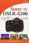 Sony Alpha DSLR–A200 Digital Field Guide