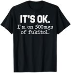 'It's ok" I'm on 500mg of Fukitol F