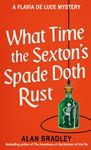 What Time the Sexton's Spade Doth Rust: A Flavia De Luce Novel (Flavia de Luce Mystery Book 11)