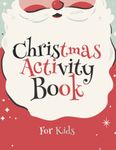 Christmas Activity Book for Kids Ages 5-8: Workbook with Variety of Activity Pages: Word Search, Match the Correct Figure, Draw the Other Half, Mazes and More! for Boys & Girls: Paperback - Matte Cover - 80 pages