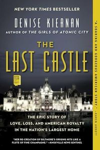 The Last Castle: The Epic Story of Love, Loss, and American Royalty in the Nation's Largest Home