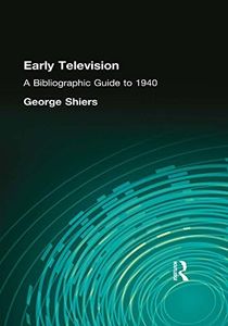 Early Television: A Bibliographic Guide to 1940