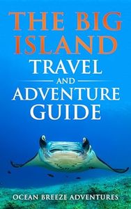 The Big Island Travel and Adventure Guide: The Ultimate Shortcut to Thrills, Beauty, Culture, and Authentic Experiences (Travel and Adventure Guides)