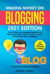 Making Money on Blogging: 2021 edition - How to Start Your Blogging Blueprint and Make Profit Online With Your Blog - How do People Make Money Blogging? ... (Best Financial Freedom Books & Audiobooks)