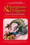 Dungeons and Dragons and Philosophy: Read and Gain Advantage on All Wisdom Checks (The Blackwell Philosophy and Pop Culture Series)