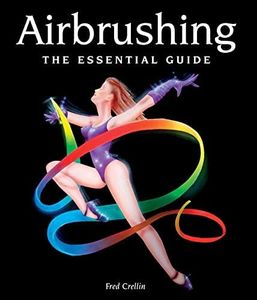 Airbrushing: The Essential Guide