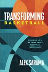 Transforming Basketball: Changing How We Think About Basketball Performance