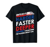 EMT Gifts Do It Harder Faster Deeper Funny EMT-B EMS graphic T-Shirt