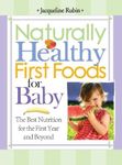 Naturally Healthy First Foods for Baby: The Best Nutrition for the First Year and Beyond