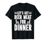 Bow Hunter Let's Get Deer Meat For Dinner Elk Hunting T-Shirt