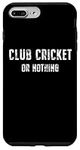 iPhone 7 Plus/8 Plus Club cricket Lover, Club cricket or Nothing Case