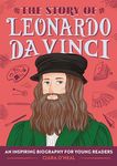 The Story of Leonardo da Vinci: An Inspiring Biography for Young Readers (The Story of Biographies)