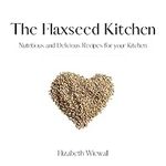 The Flaxseed Kitchen: Nutritious an