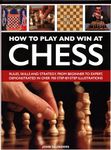 How to Play and Win at Chess: Rules, skills and strategy, from beginner to expert, demonstrated in over 700 step-by-step illustrations