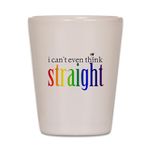 CafePress I Can't Even Think Straight Unique and Funny Shot Glass