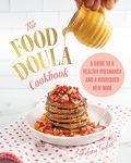 The Food Doula Cookbook: A Guide to