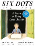 Six Dots: A Story of Young Louis Braille: A Story Of Young Louis Braille